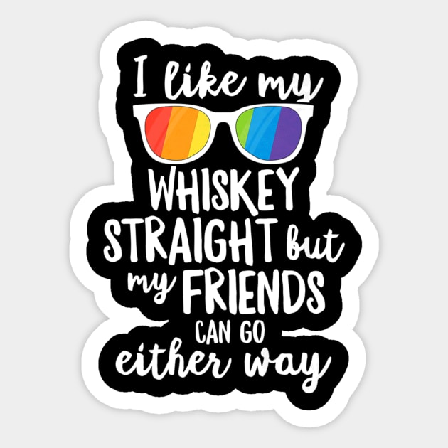 I Like My Whiskey Straight T Shirt Gay Lesbian LGBT Pride Sticker by PayneShop